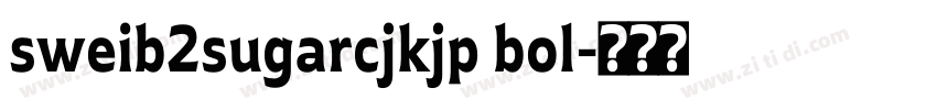 sweib2sugarcjkjp bol字体转换